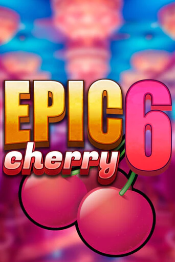 Epic Cherry 6 демо игра казино без регистрации | PokerDom