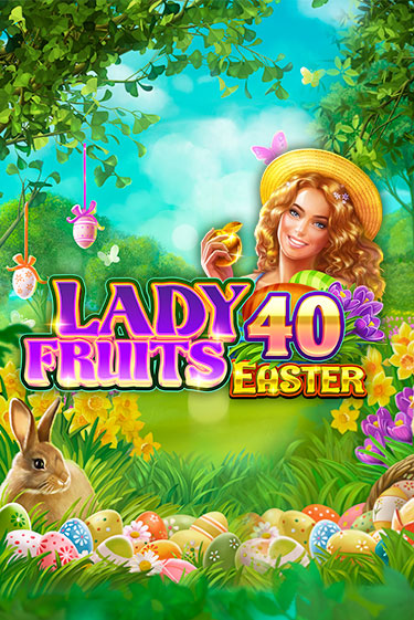 Lady Fruits 40 Easter демо игра казино без регистрации | PokerDom