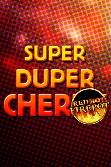 Super Duper Cherry Red Hot Firepot демо игра казино без регистрации | PokerDom